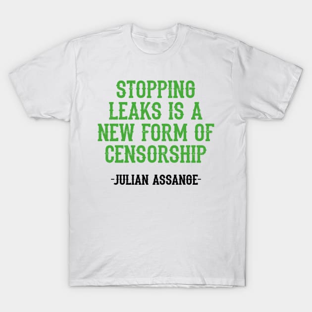 Stopping leaks is a new form of censorship. Peace can be started by truth, quote. Free, save, don't extradite Assange. Justice for Assange. Stand with Assange. Hands off free speech T-Shirt by IvyArtistic